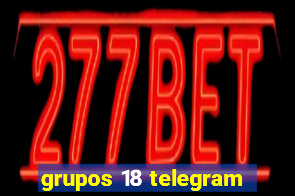 grupos 18 telegram